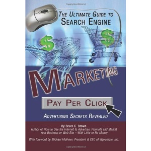 Ultimate Guide to Search Engine Marketing: Pay Per Click Advertising Secrets: Pay Per Click Advertising Secrets Revealed