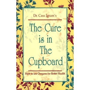 The Cure is in the Cupboard: How to Use Oregano for Better Health