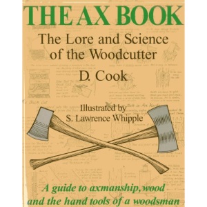 The Ax Book: The Lore and Science of the Woodcutter