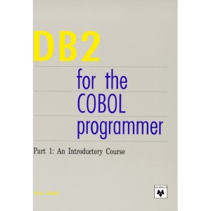DB2 for the Cobol Programmer: An Introductory Course Pt. 1 (Professional Computer Books)