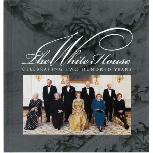 The White House: Celebrating Two Hundred Years 1800-2000