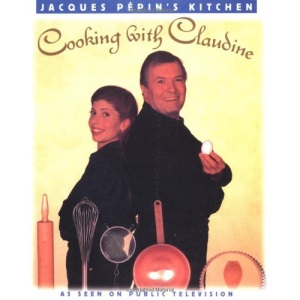 Jacques Pepins Kitchen: Cooking with Claudine (Jacques Pepin's Kitchen (Television Program).)