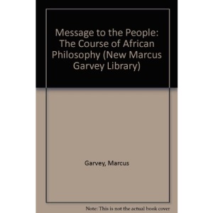 Message to the People: The Course of African Philosophy (New Marcus Garvey Library)