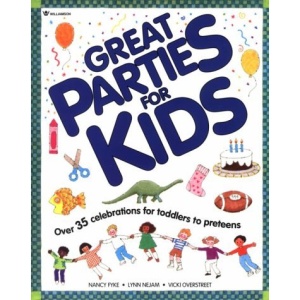 Great Parties for Kids: Over 35 Celebrations for Toddlers to Pre-teens (Williamson Good Times Books)
