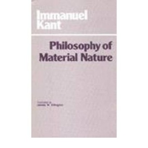 Philosophy of Material Nature: Metaphysical Foundations of Natural Science and Prolegomena (Hackett Classics)