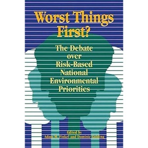 Worst Things First?: The Debate Over Risk-Based National Environmental Priorities