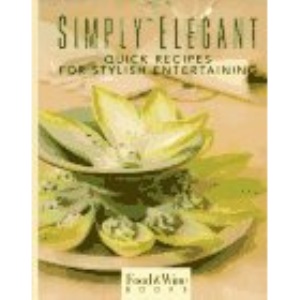Simply Elegant: Quick Recipes for Stylish Entertaining