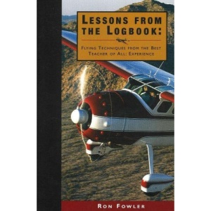 Lessons from the Logbook: Flying Techniques from the Best Teacher of All: Experience