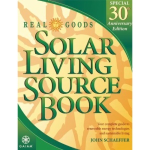 Real Goods Solar Living Source Book: Your Complete Guide to Renezoable Energy Technologies and Sustainable Living
