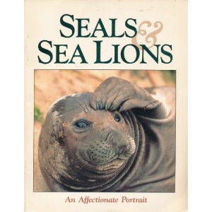 Seals and Sea Lions: An Affectionate Portrait (Marine Life)