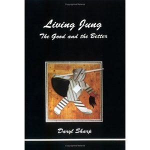 Living Jung: The Good and the Better (Studies in Jungian Psychology by Jungian Analysts)