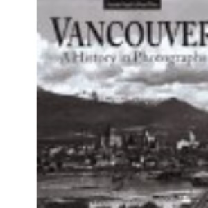 Vancouver: A History in Photographs