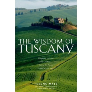 The Wisdom of Tuscany: Simplicity, Security and the Good Life
