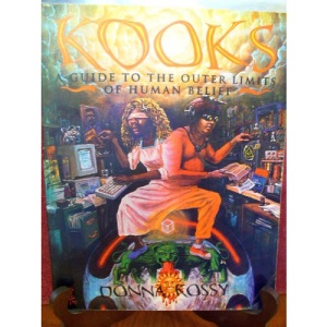 Kooks: A Guide to the Outer Limits of Human Belief