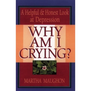 Why am I Crying?: A Helpful and Honest Look at Depression