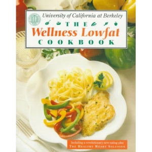 The Wellness Lowfat Cookbook: Hundreds of Delicious Recipes & A Revolutionary New Eating Plan That Can Help Prevent Heart Disease