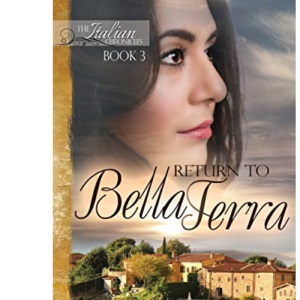Return to Bella Terra: Book 3 of The Italian Chronicles Trilogy: Volume 3