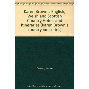 Karen Brown's English, Welsh and Scottish Country Hotels and Itineraries (Karen Brown's country inn series)