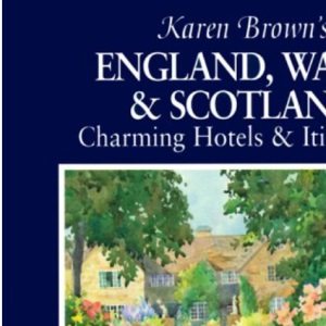 Karen Brown's England, Wales and Scotland: Charming Hotels and Itineraries (Karen Brown's charming inns & B&Bs)
