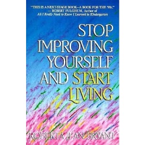 Stop Improving Yourself and Start Living