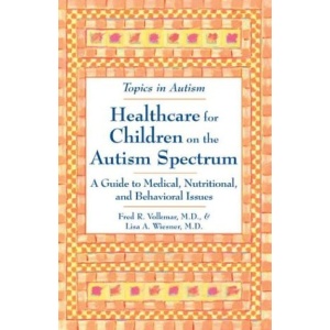 Healthcare for Children on the Autism Spectrum: A Guide to Medical, Nutritional and Behavioral Issues (Topics in Autism)