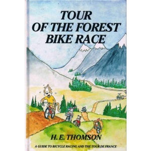 The Tour of the Forest Bike Race: Guide to Bicyle Racing and the Tour de France