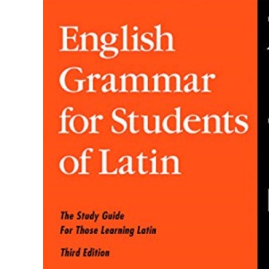 English Grammar for Students of Latin: The Study Guide for Those Learning Latin (English Grammar Series)