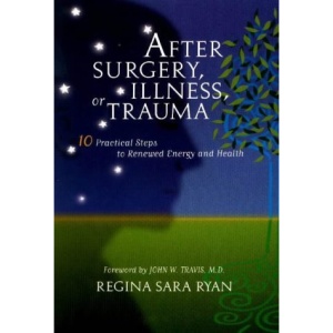 After Surgery, Illness, or Trauma: 10 Practical Steps to Renewed Energy and Health
