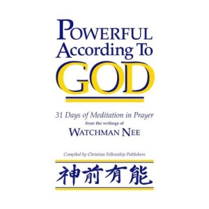 Powerful According to God: 31 Days of Meditation in Prayer from the Writings of Watchman Nee