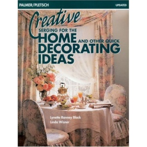 Creative Serging for the Home and Other Quick Decorating Ideas