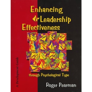 Enhancing Leadership Effectiveness through Psychological Type: A Development Guide for Using Psychological Type with Executives, Managers and Supervisors