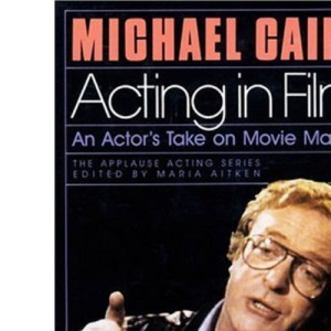 Acting in Film: An Actor's Take on Movie Making (Applause Acting Series)