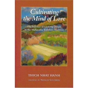 Cultivating the Mind of Love: Practice of Looking Deeply into the Mahayana Buddhist Tradition