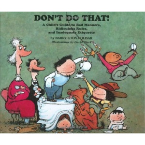 Don't Do That!: A Child's Guide to Bad Manners, Ridiculous Rules, and Inadequate Etiquette