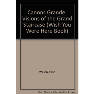 Canons Grande: Visions of the Grand Staircase (Wish You Were Here Book)