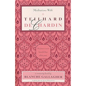 Meditations with Teilhard De Chardin