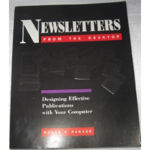 Newsletters from the Desktop: Designing Effective Publications with Your Computer