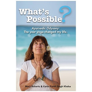 What's Possible?: Ayurvedic Odyssey: The Year Yoga Changed My Life. (Roberts)