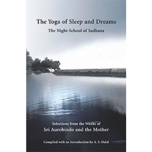 The Yoga of Sleep and Dreams: The Night-School of Sadhana