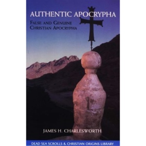 Authentic Apocrypha: False and Genuine Christian Apocrypha (Dead Sea Scrolls and Christian Origins Library)