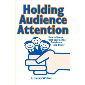 Holding Audience Attention: How to Speak with Confidence, Substance and Power