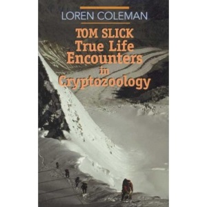Tom Slick: True Life Encounters in Cryptozoology