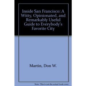 Inside San Francisco: A Witty, Opinionated, and Remarkably Useful Guide to Everybody's Favorite City