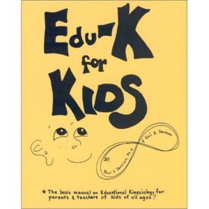E-K for Kids]: The Basic Manual on Educational Kinesiology for Parents & Teachers of Kids of All Ages]