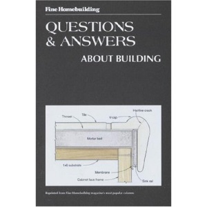 Fine Homebuilding Questions and Answers About Building