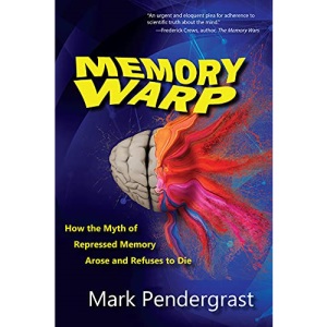 Memory Warp: How the Myth of Repressed Memory Arose and Refuses to Die
