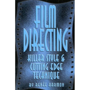 Film Directing: Killer Style and Cutting Edge Techniques