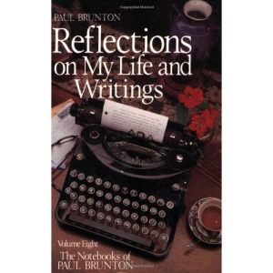 Reflections on My Life and Writings: Reflections Vol 8 (Notebooks of Paul Brunton): Reflections v. 8