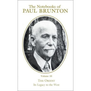 The Orient: Its Legacy to the West: Notebooks Volume 10 (Vol 10, the Notebooks of Paul Brunton)
