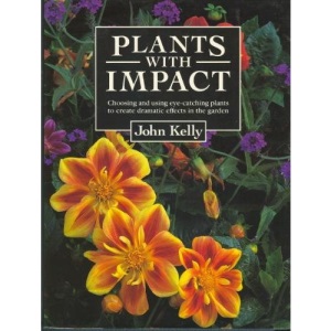 Plants with Impact: Choosing and Using Eye-Catching Plants to Create Dramatic Effects in The...